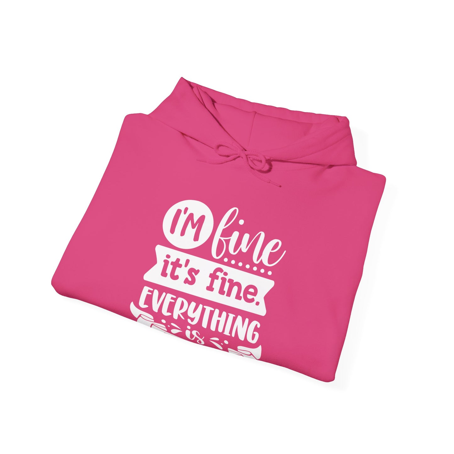 I'm Fine It's Fine Hooded Sweatshirt