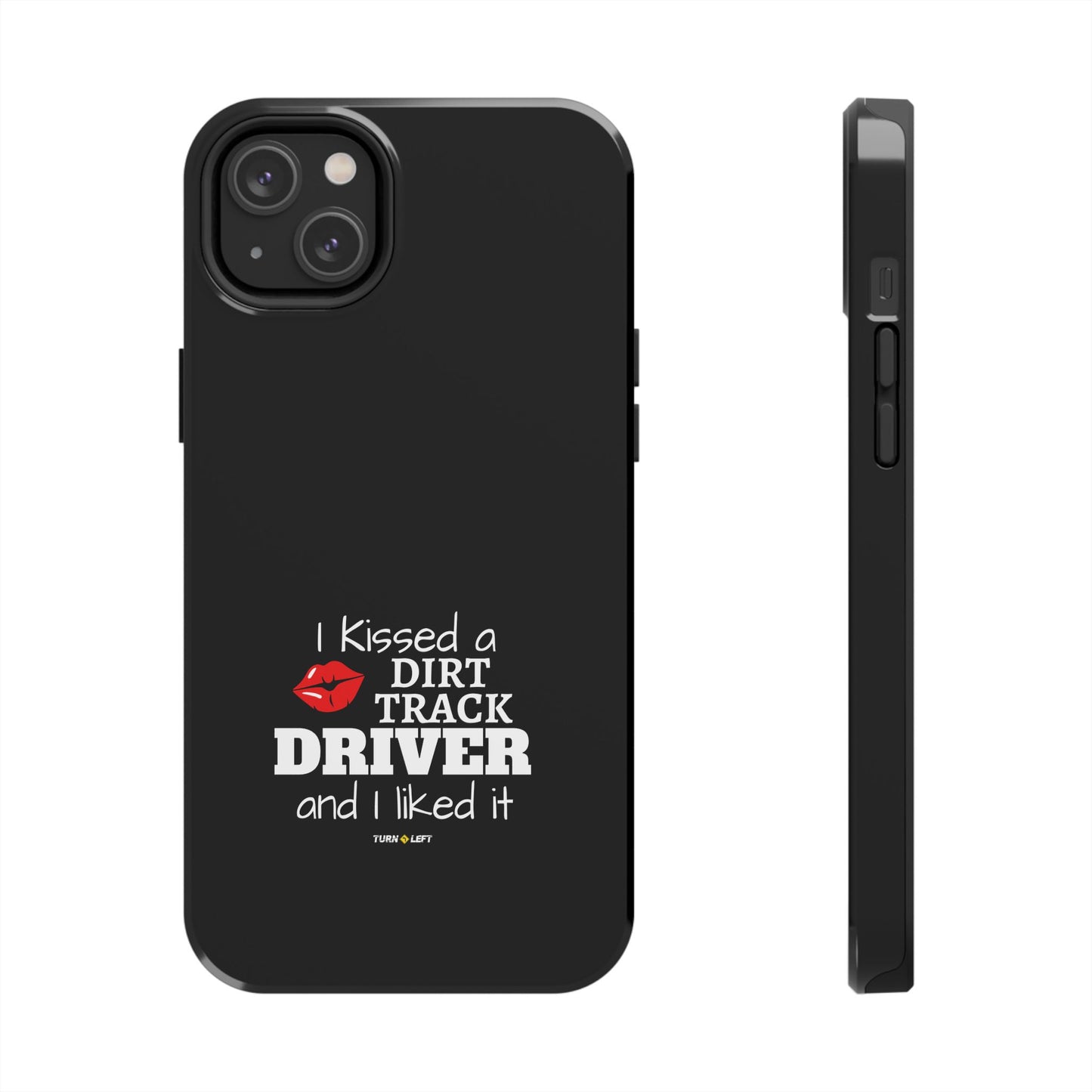 I Kissed A Dirt Track Driver And I Liked It Tough Phone Cases