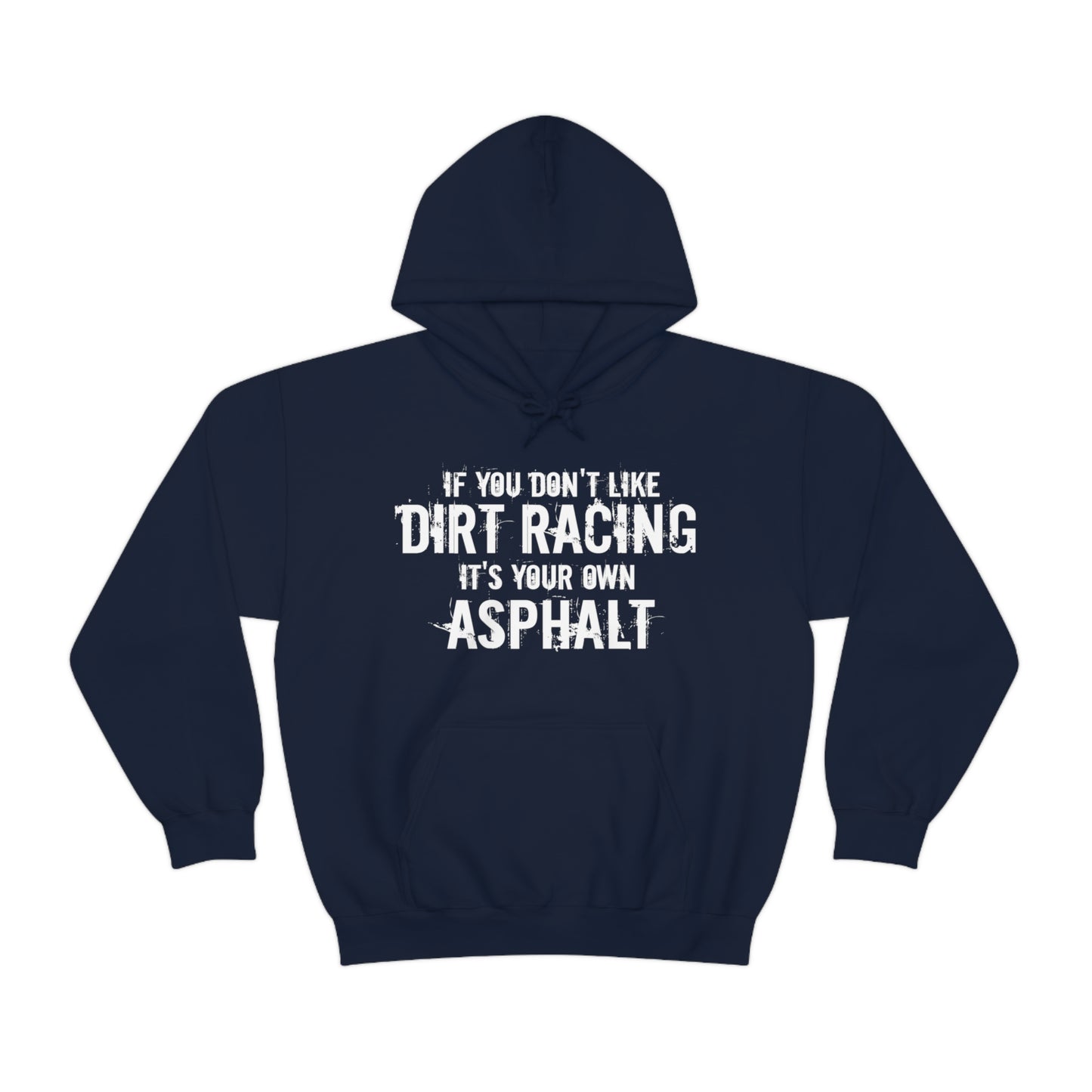 If You Don't Like Dirt Racing It's Your Own Asphalt Hooded Sweatshirt