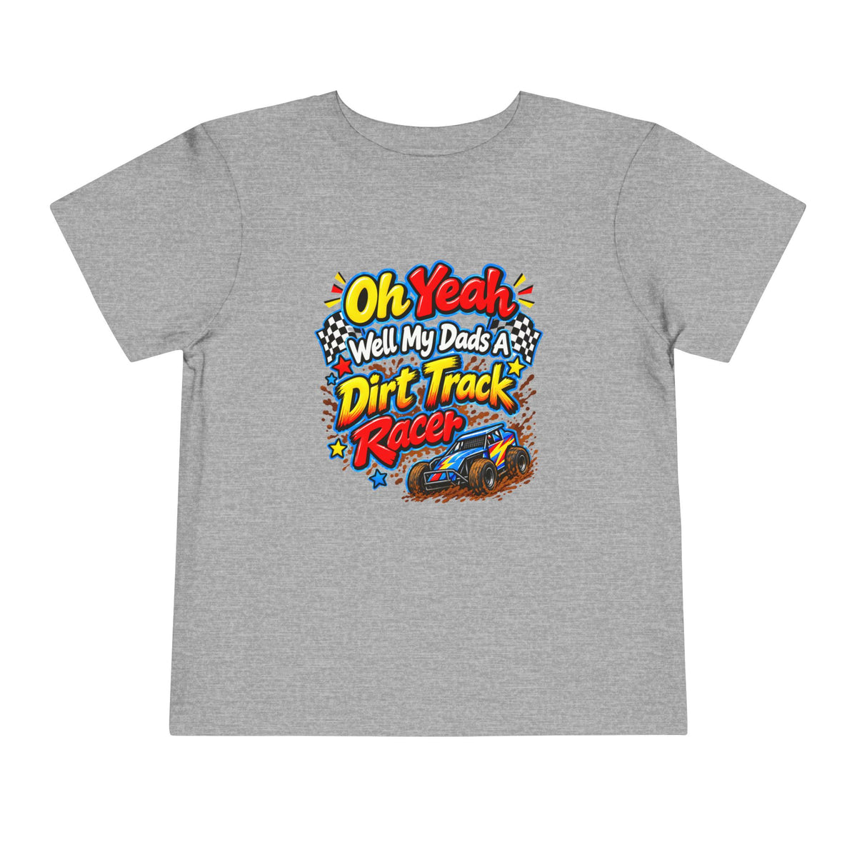 Oh Yeah Well My Dads a Dirt Track Racer Toddler Short Sleeve Tee