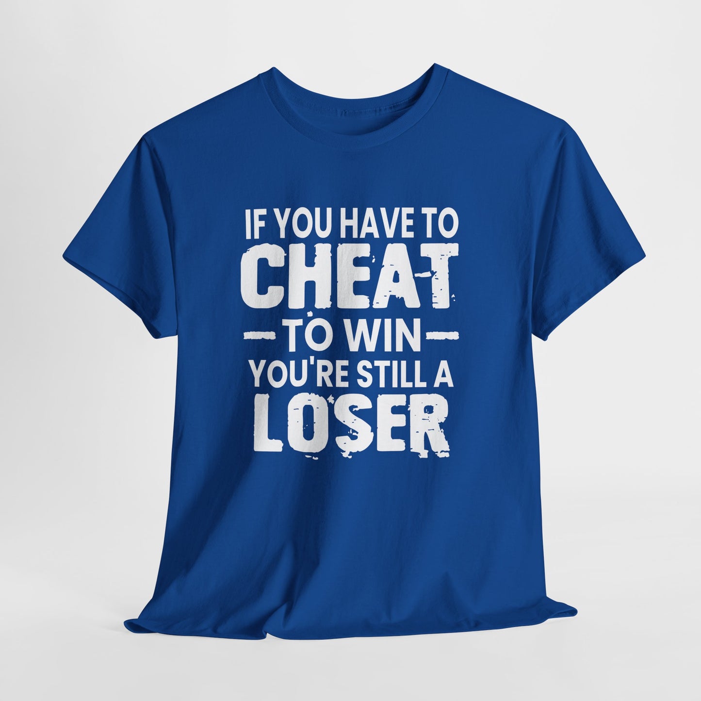 T-Shirt — “If You Have to Cheat to Win You’re Still a Loser” Tee
