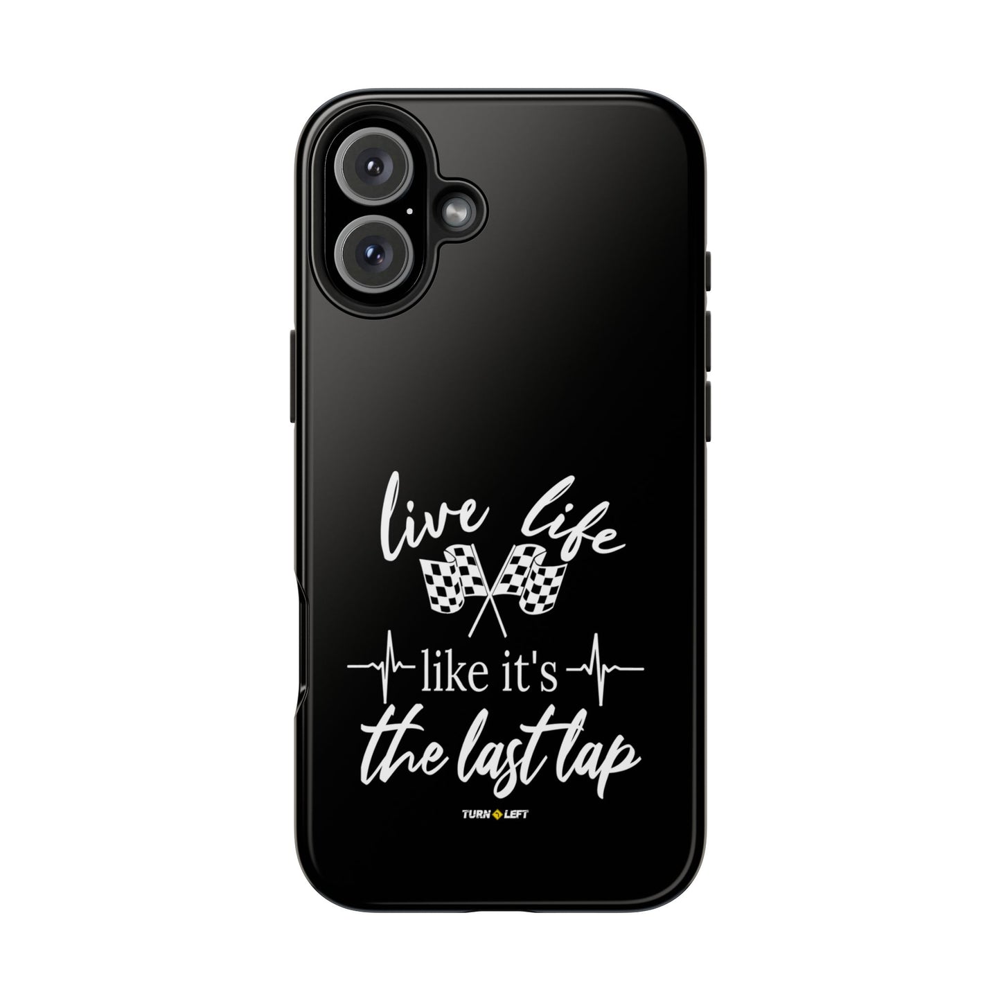 Black Tough Phone Cases - Live Life Like It's The Last Lap