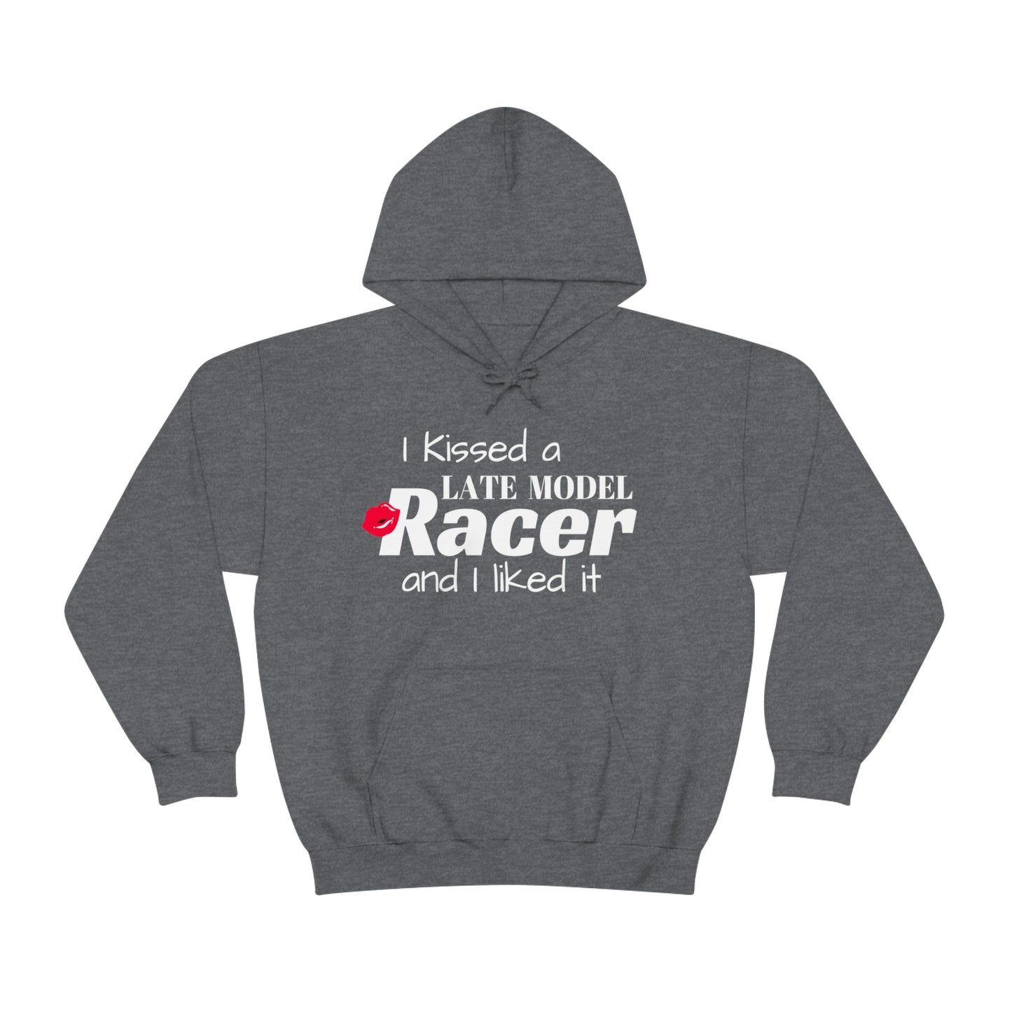 I Kissed A Late Model Racer And I Liked It Hooded Sweatshirt