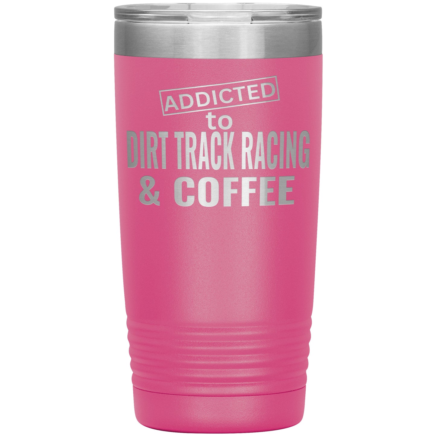 Addicted To Dirt Track Racing And Coffee Tumbler 20oz