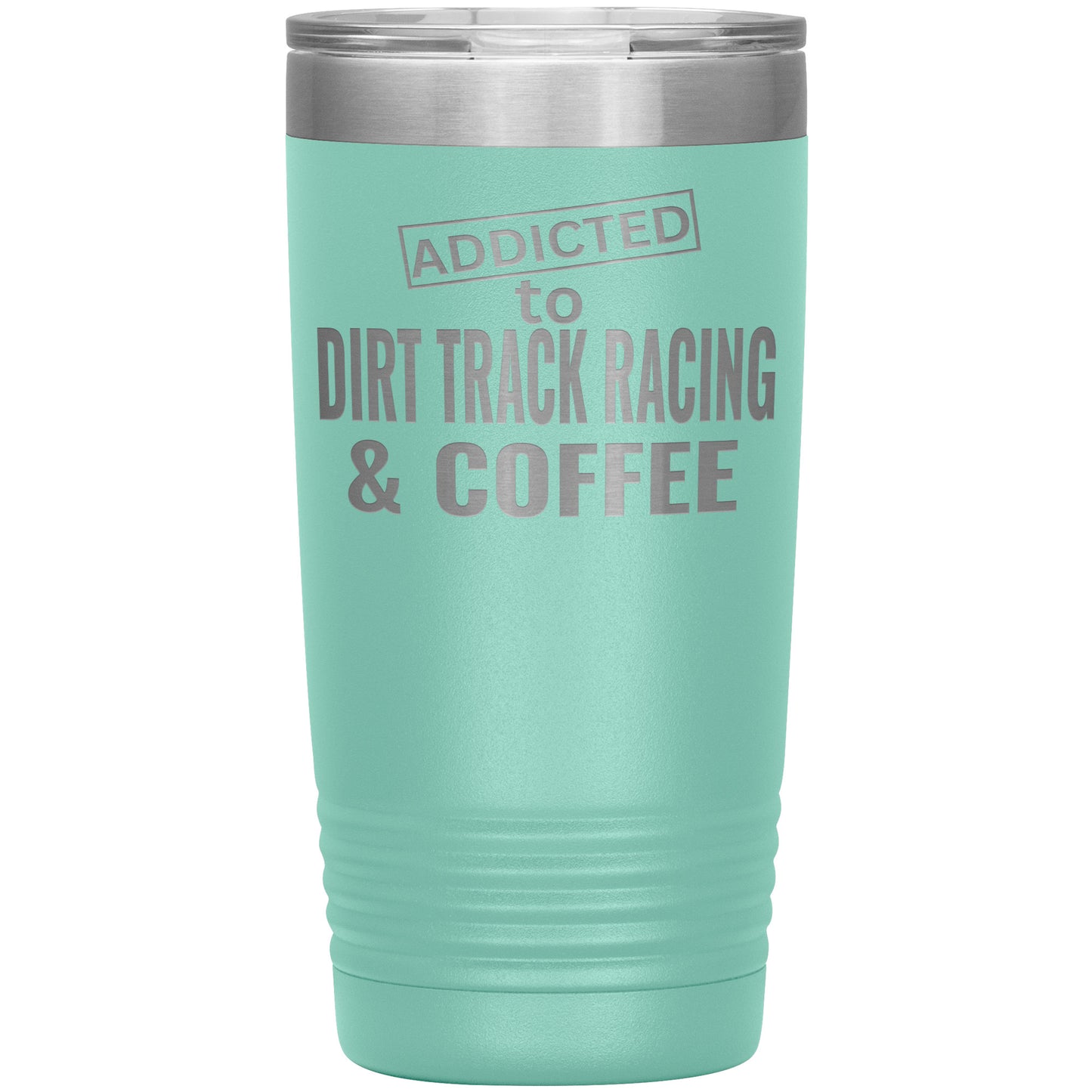Addicted To Dirt Track Racing And Coffee Tumbler 20oz