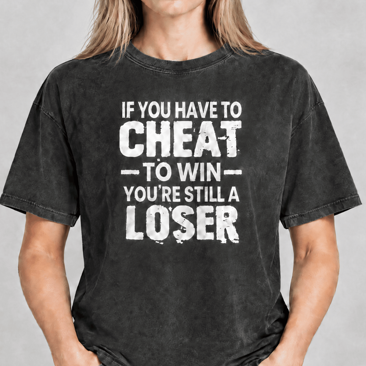 If You Have to Cheat to Win You're Still a Loser Comfort Colors T-Shirt