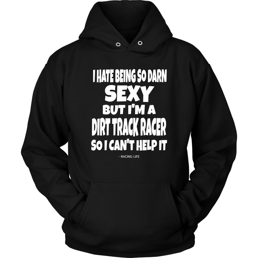 Hate Being Sexy But I'm A Dirt Track Racer Can't Help It Hoodie