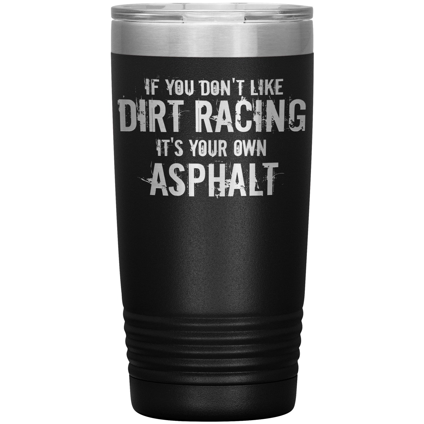 If You Don't Like Dirt Racing 20oz Tumbler