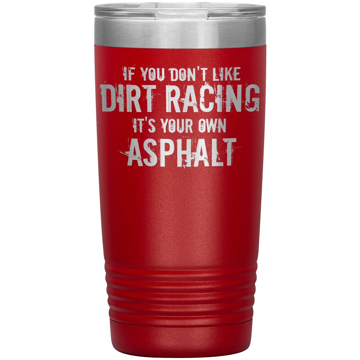 If You Don't Like Dirt Racing 20oz Tumbler