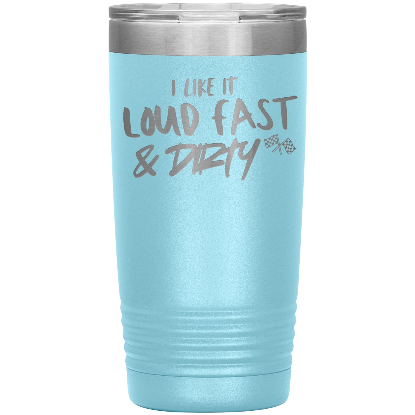 LOUD FAST AND DIRTY TUMBLER