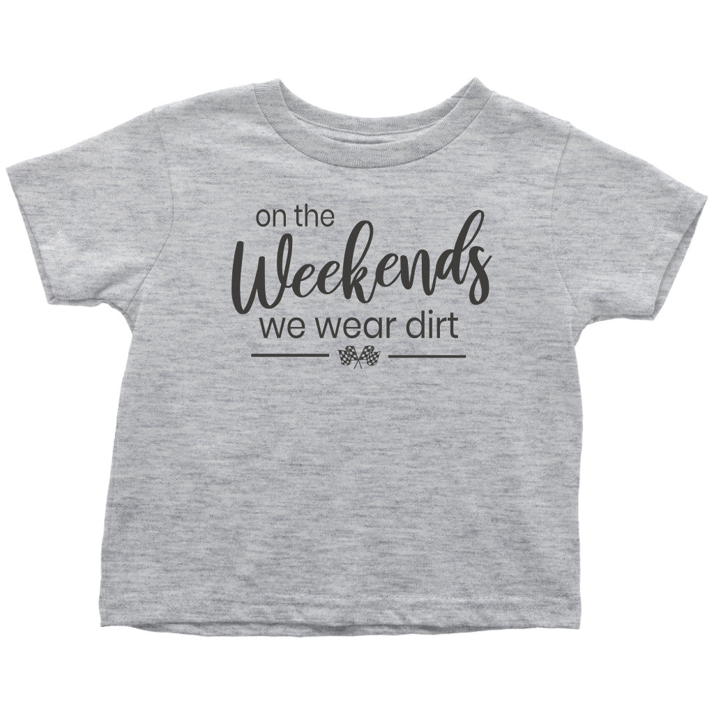 On The Weekends We Wear Dirt Toddler T-Shirt