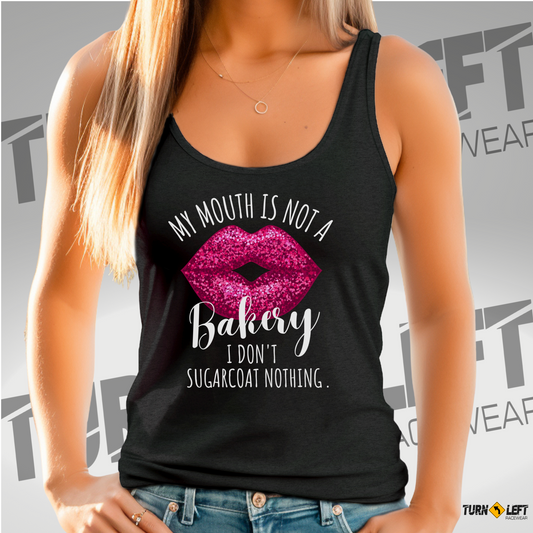 My Mouth Is Not A Bakery I Don't Sugarcoat Nothing Tank Top