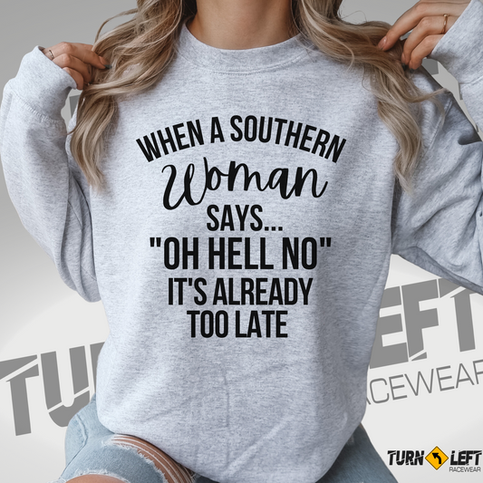When A Southern Women Says "OH HELL NO" It's Already Too Late Sweatshirt