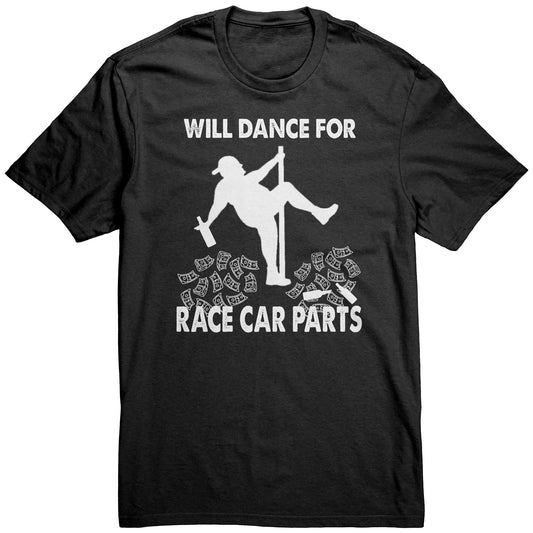 Will Dance For Racecar Parts T-Shirt