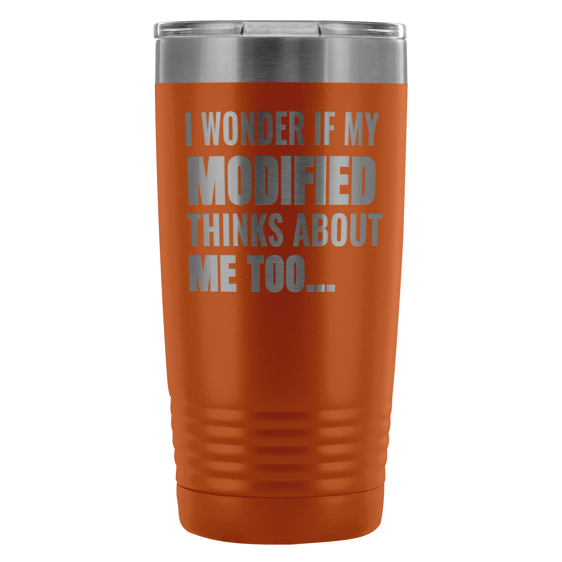 I Wonder If My Modified Thinks About Me Too 20 Oz Travel Tumbler - Turn Left T-Shirts Racewear