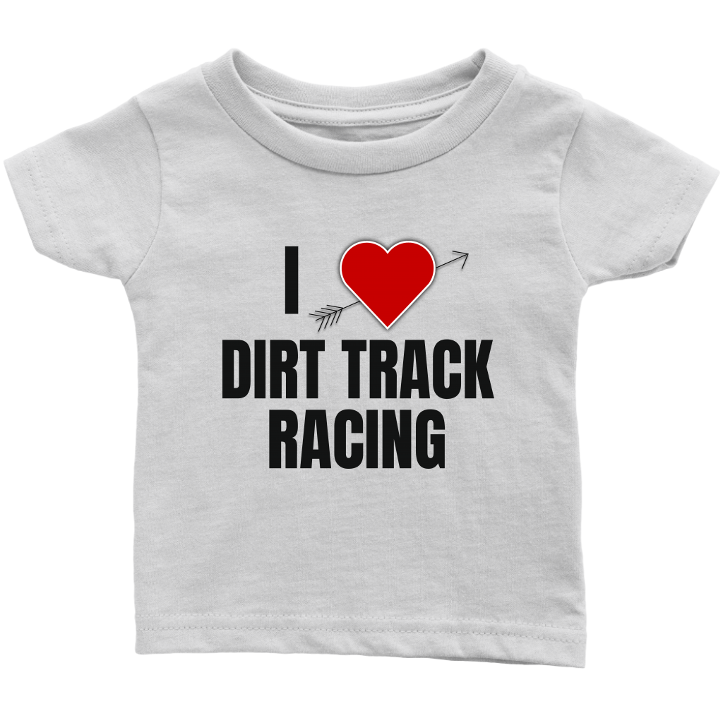 I Love Dirt Track Racing Infant T-Shirt - Turn Left T-Shirts Racewear