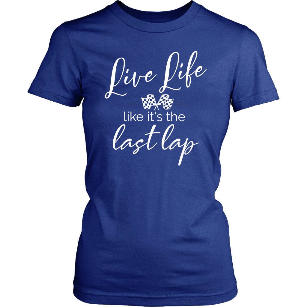 Live Life Like It's The Last Lap T-Shirt