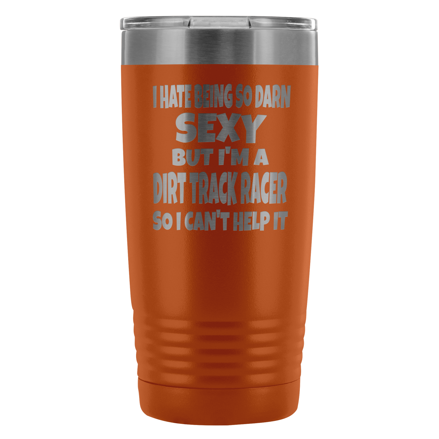 Hate Being Sexy But I'm A Dirt Track Racer  20 Oz Travel Tumbler - Turn Left T-Shirts Racewear