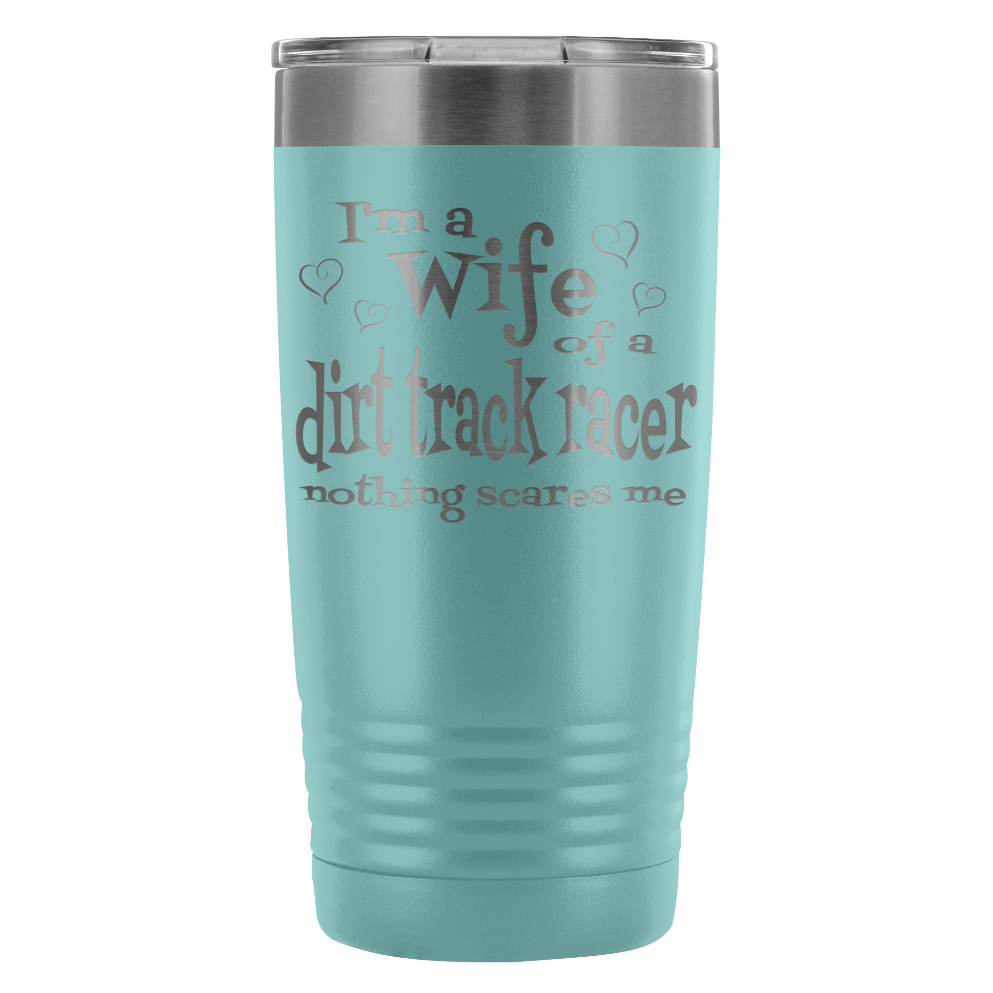 Wife Of A Dirt Track Racer Nothing Scares Me 20 Oz Travel Tumbler - Turn Left T-Shirts Racewear