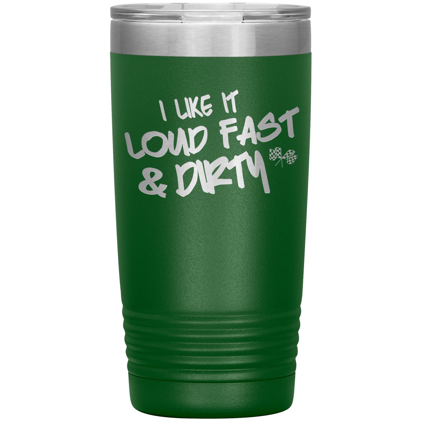 I Like It Loud Fast And Dirty 20 Oz Tumbler - Turn Left T-Shirts Racewear