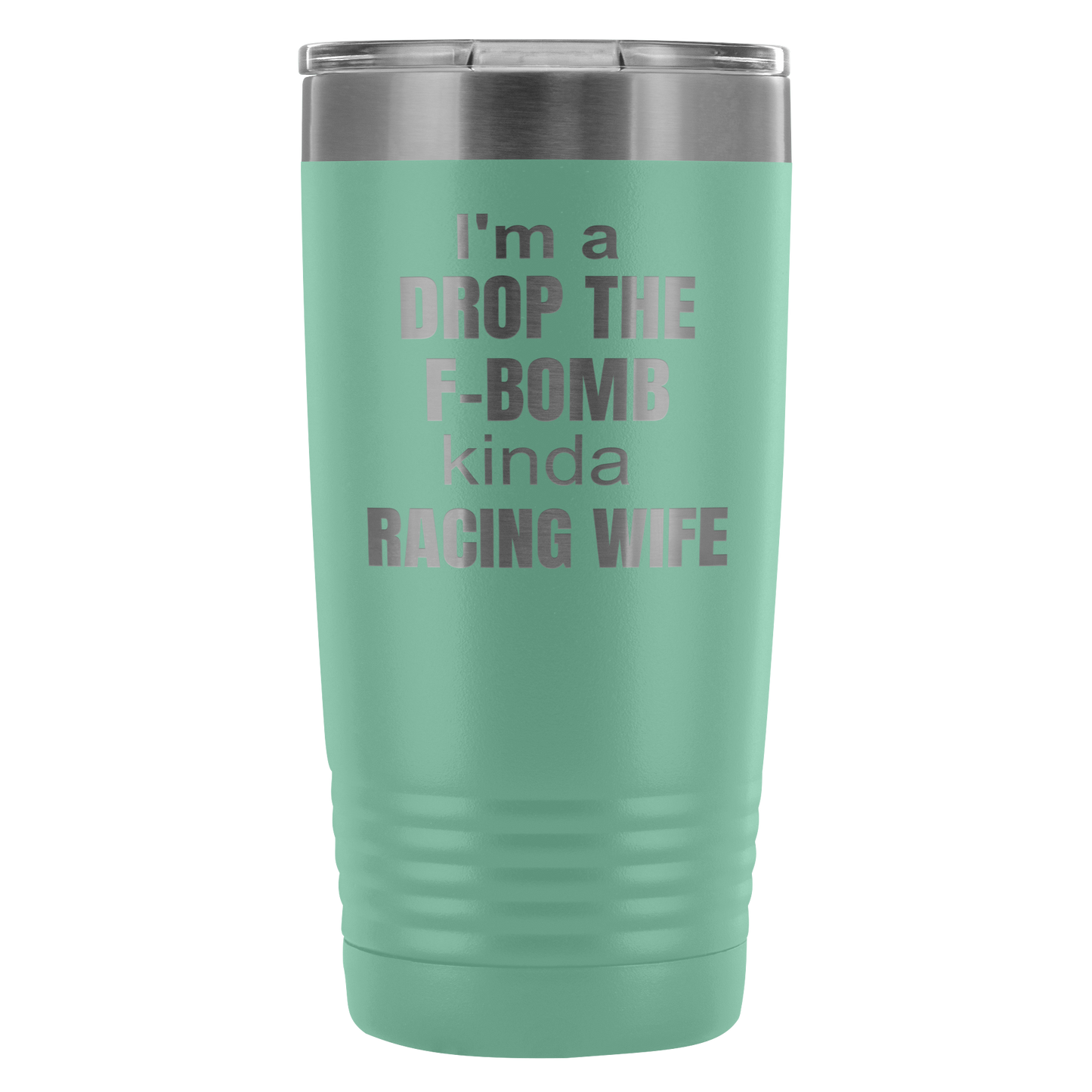 I'm A Drop The F-Bomb Kinda Racing Wife 20 Oz Travel Tumbler - Turn Left T-Shirts Racewear