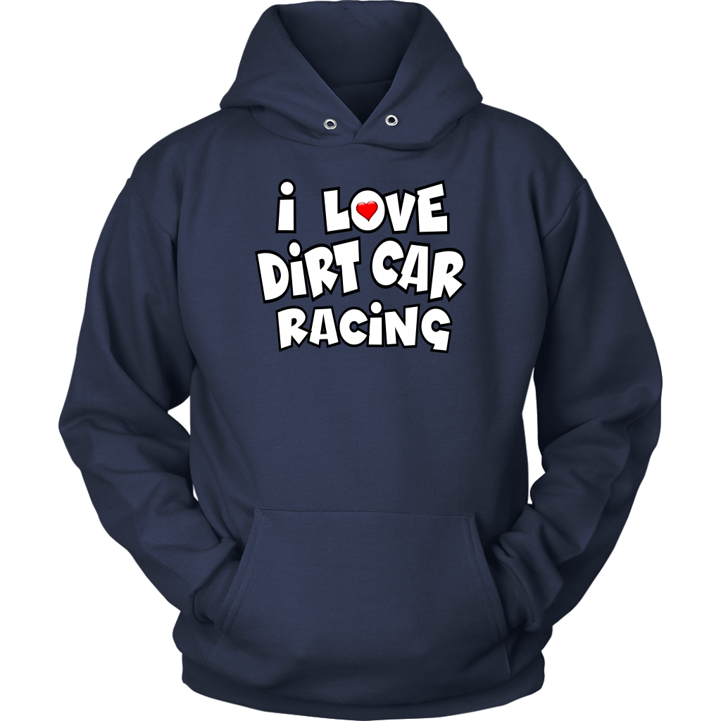 I Love Dirt Car Racing Hoodie - Turn Left T-Shirts Racewear