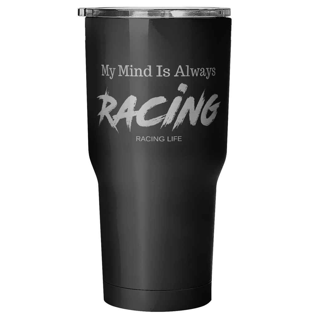 My Mind Is Always Racing 30 oz Tumbler - Turn Left T-Shirts Racewear