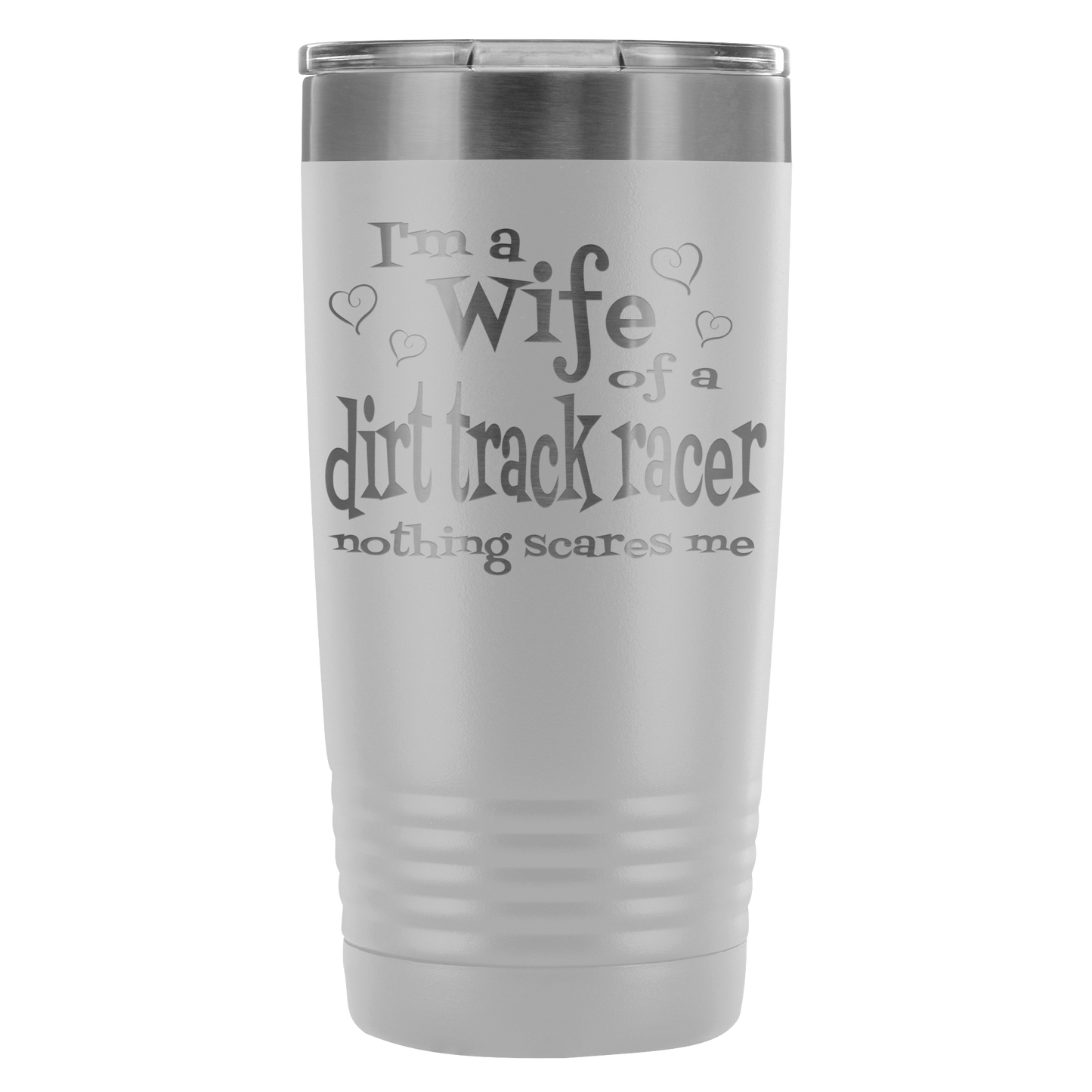 Wife Of A Dirt Track Racer Nothing Scares Me 20 Oz Travel Tumbler - Turn Left T-Shirts Racewear