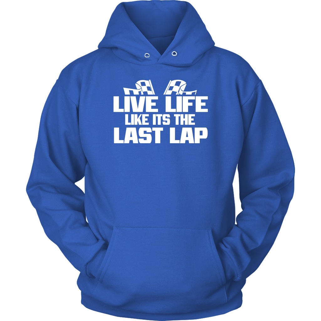 Live Life Like It's The Last Lap Hoodie - Turn Left T-Shirts Racewear