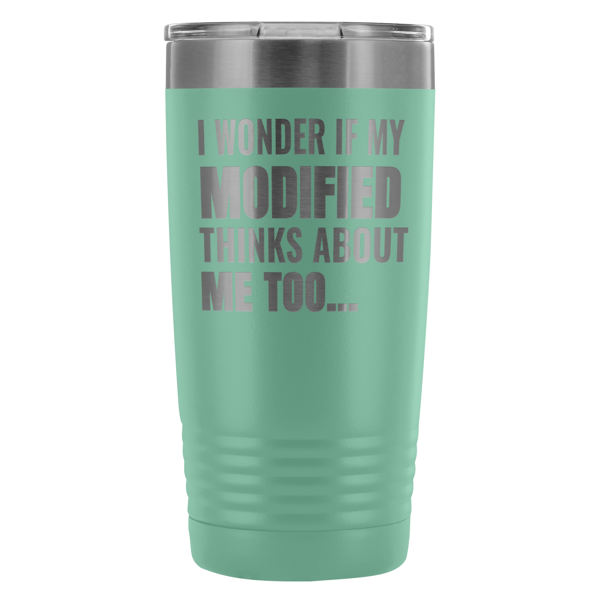 I Wonder If My Modified Thinks About Me Too 20 Oz Travel Tumbler - Turn Left T-Shirts Racewear