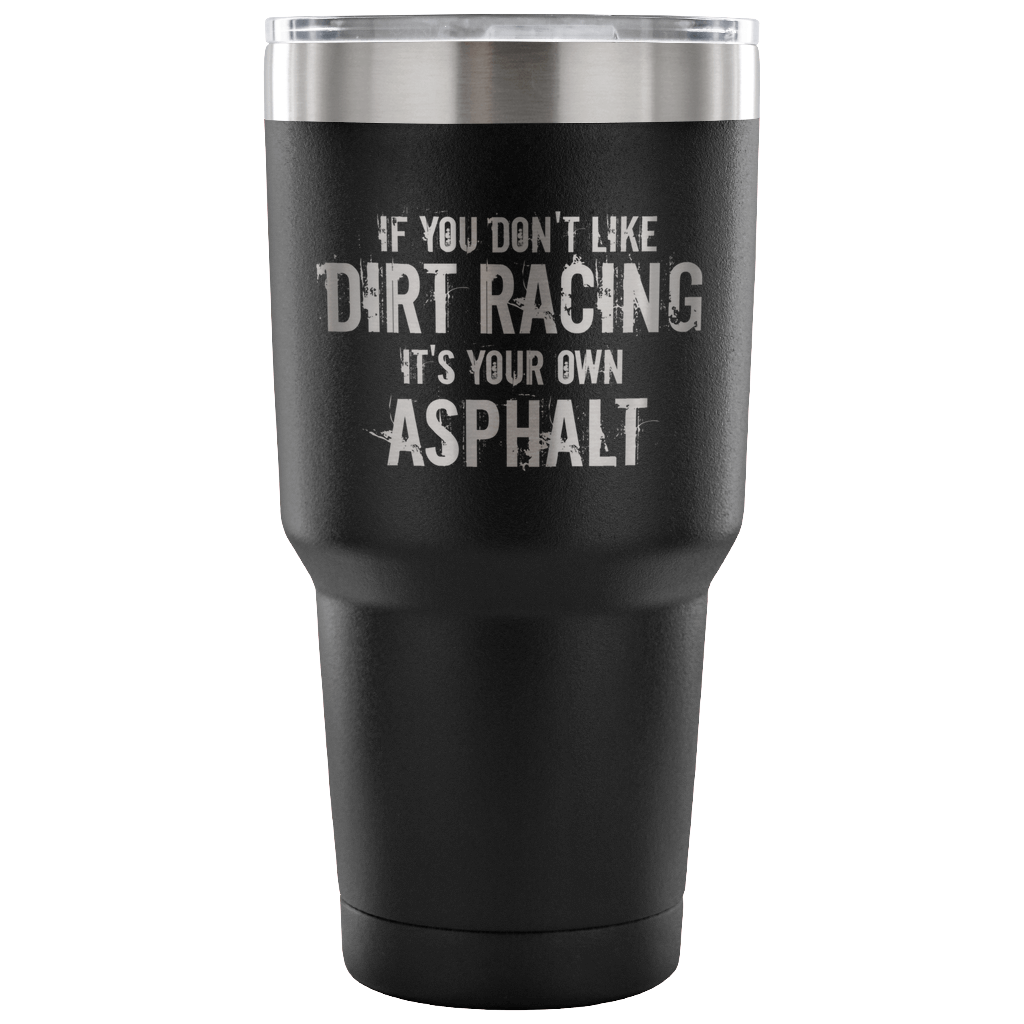 If You Don't Like Dirt Racing 30 oz Travel Tumbler - Turn Left T-Shirts Racewear