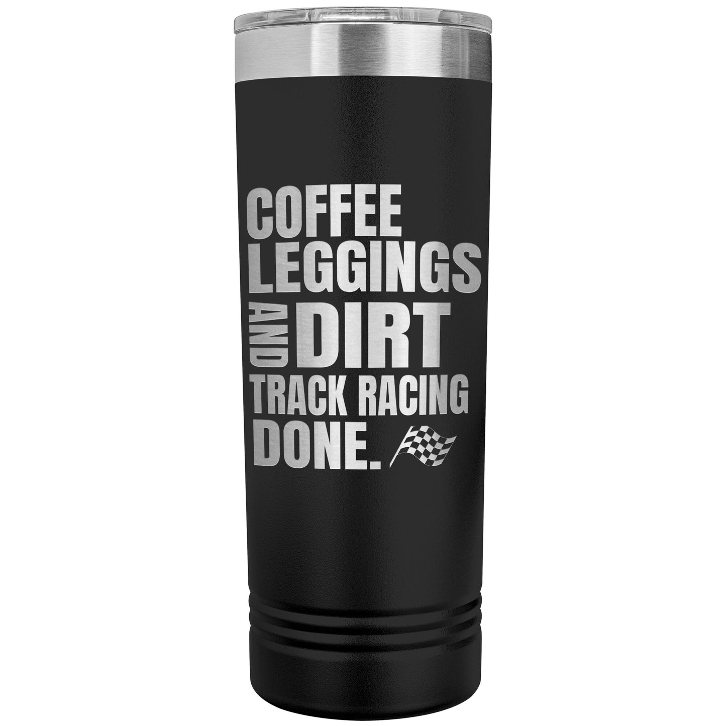 Coffee Leggings And Dirt Track Racing 22oz Skinny Tumbler