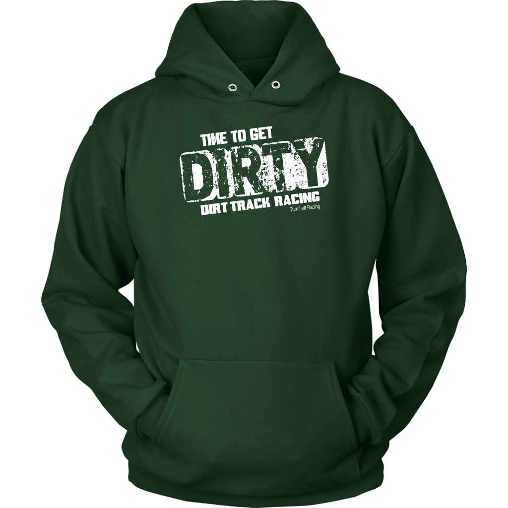 Time To Get Dirty Hoodie - Turn Left T-Shirts Racewear