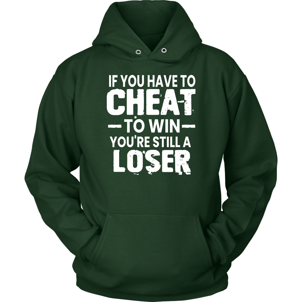 If You Have To Cheat To Win Your Still A Loser Hoodie