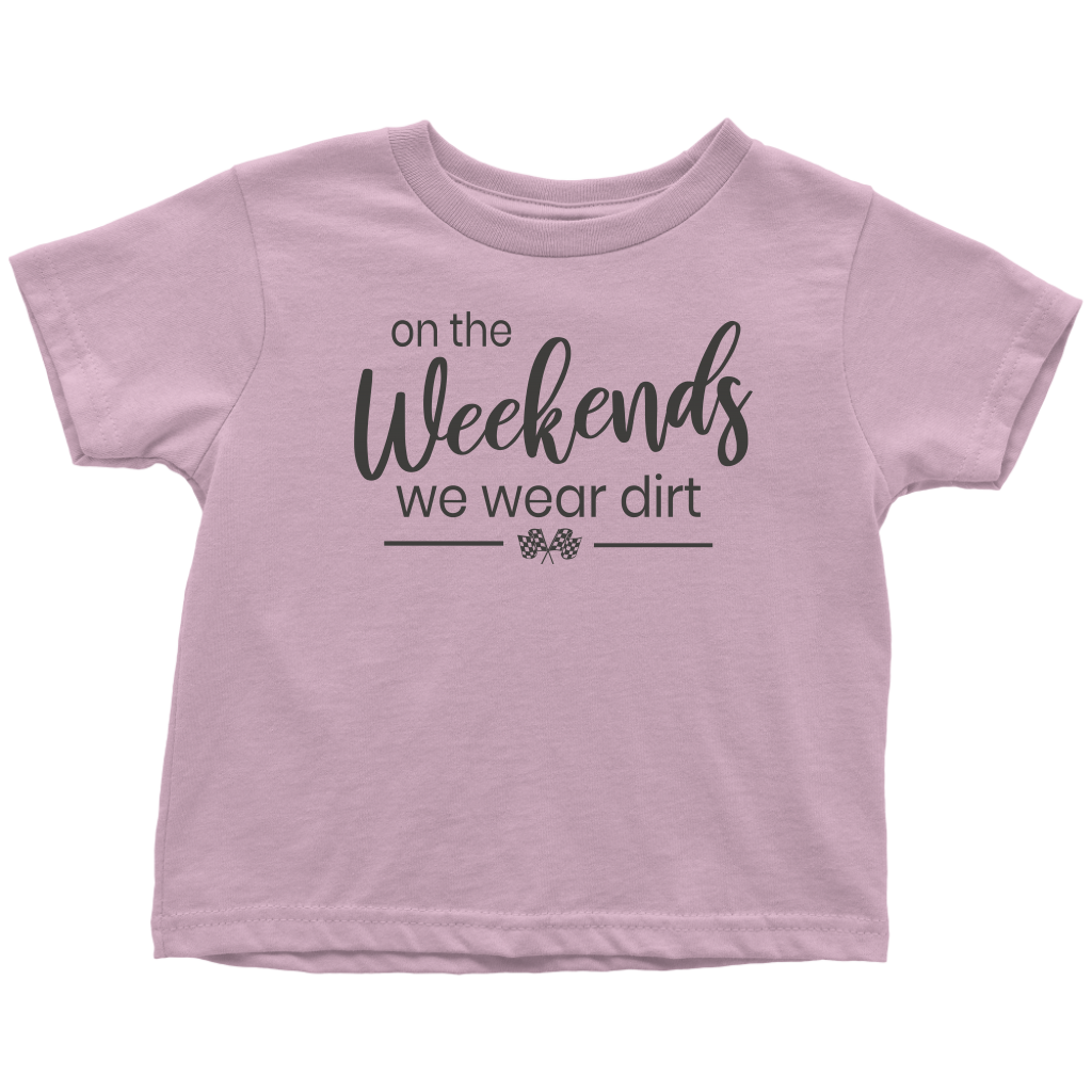 On The Weekends We Wear Dirt Toddler T-Shirt - Turn Left T-Shirts Racewear