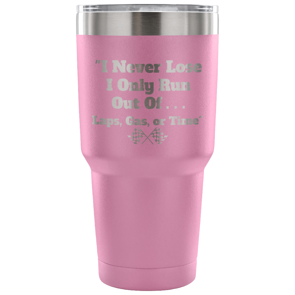 I Never Lose I Only Run Out Of ... 30 oz Travel Tumbler - Turn Left T-Shirts Racewear