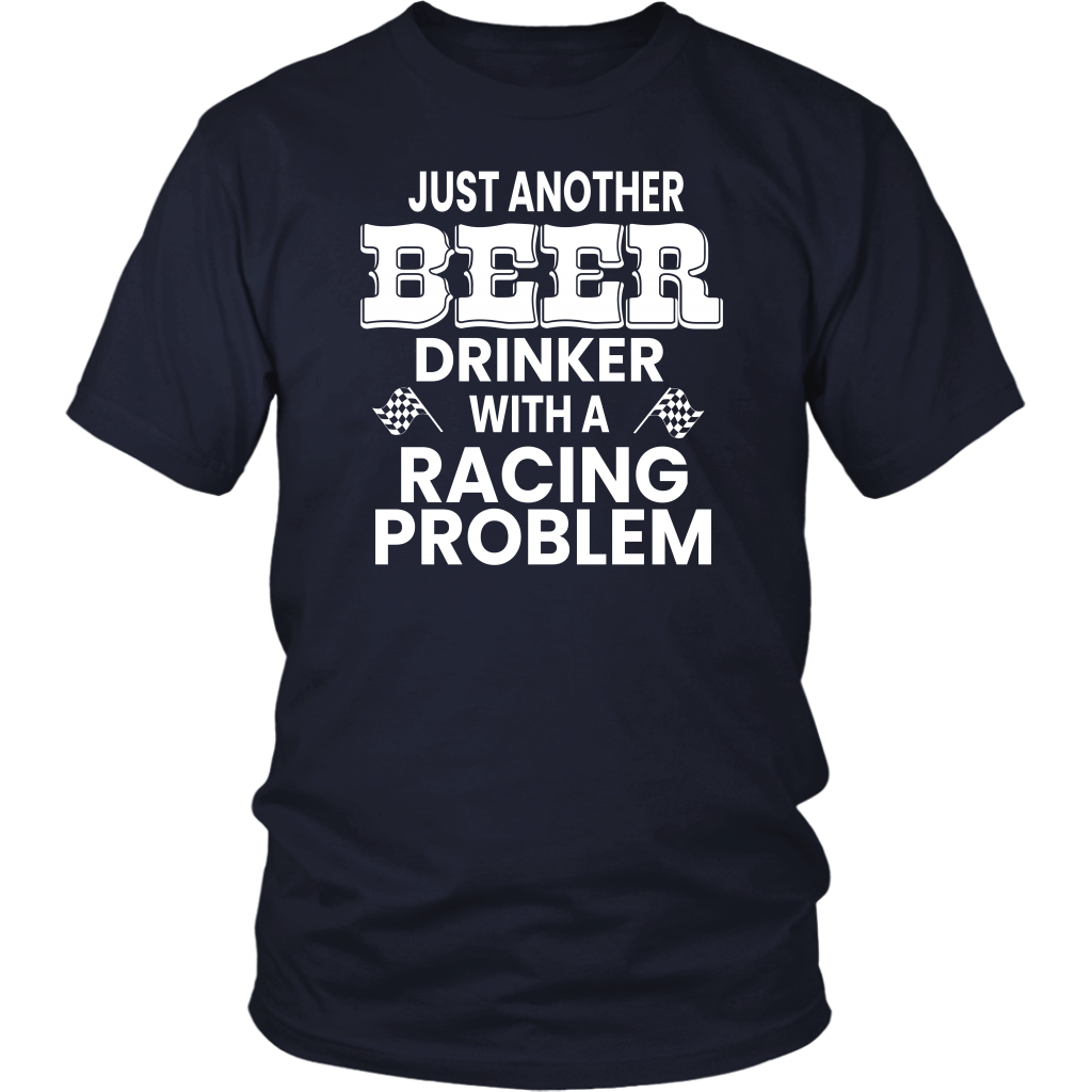 Just Another Beer Drinker With A Racing Problem T-Shirt