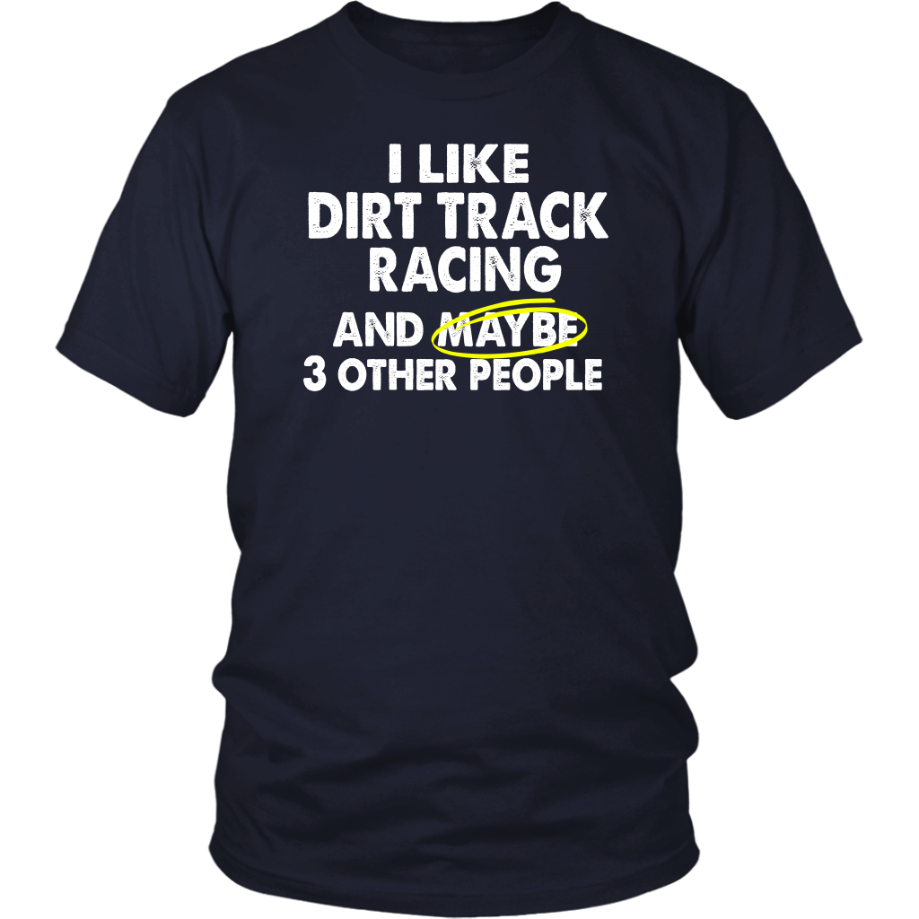 I Like Dirt Track Racing ANd Maybe 3 Other People T-Shirt