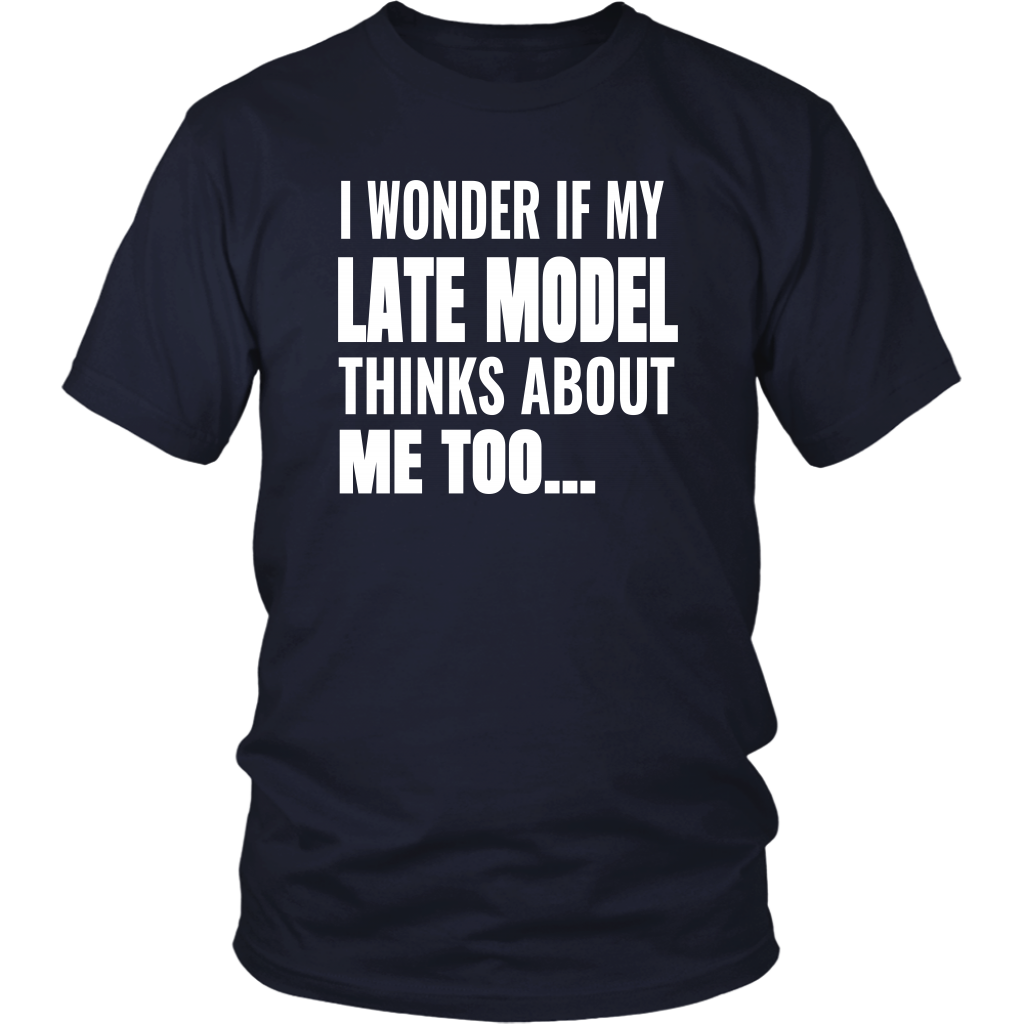 I Wonder If My Late Model Thinks About Me Too T-Shirt - Turn Left T-Shirts Racewear