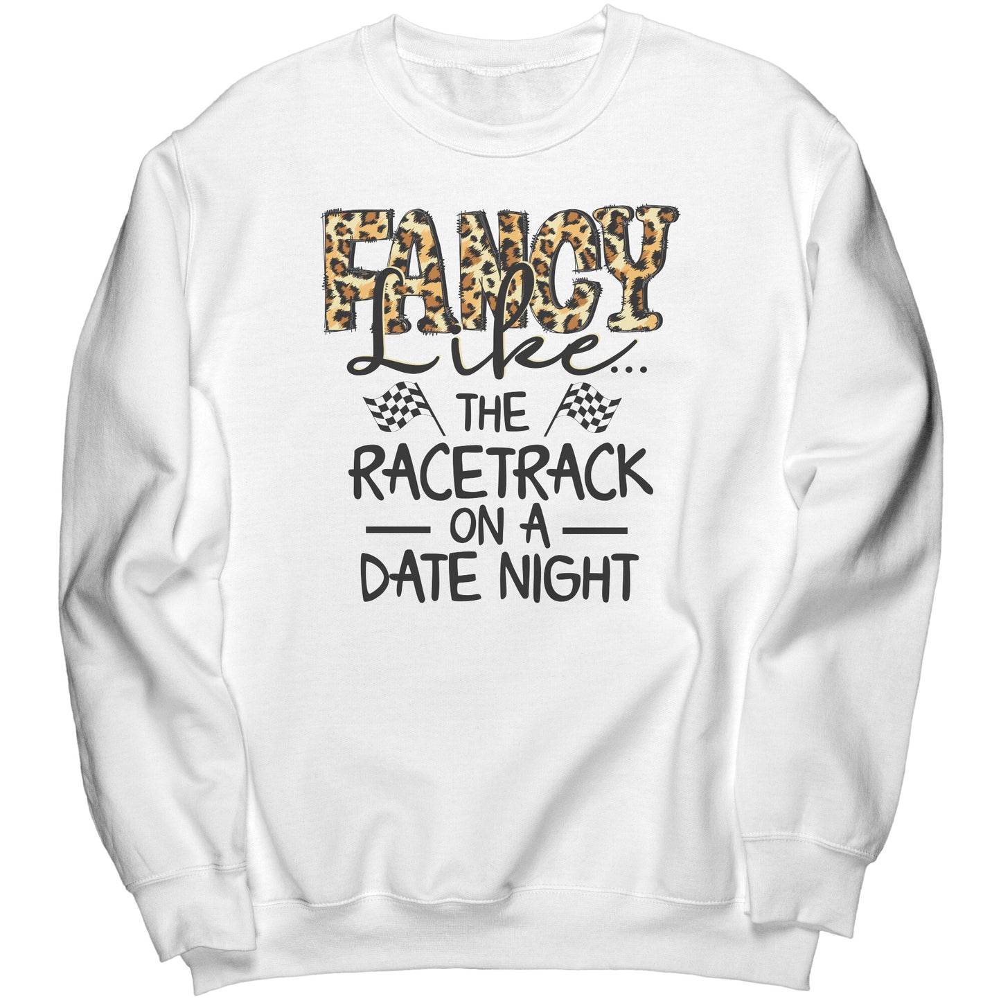 Fancy Like The Racetrack On A Date Night Sweatshirt