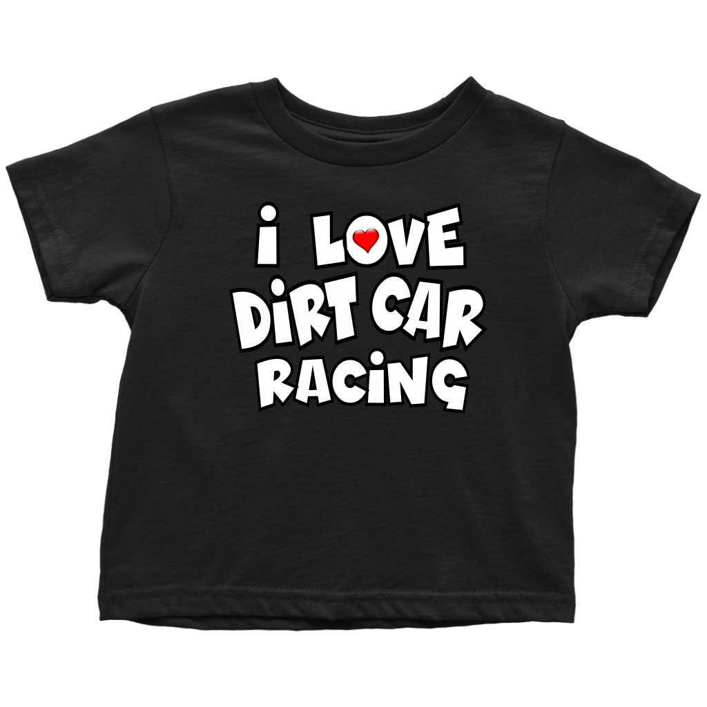 I Love Dirt Car Racing Toddler T-Shirt - Turn Left T-Shirts Racewear