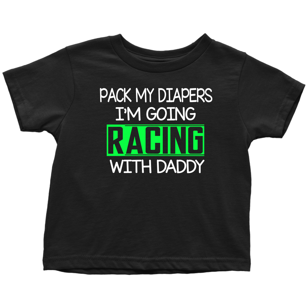 Pack My Diapers I'm Going Racing WIth Daddy Toddler T-Shirts (GRN) - Turn Left T-Shirts Racewear