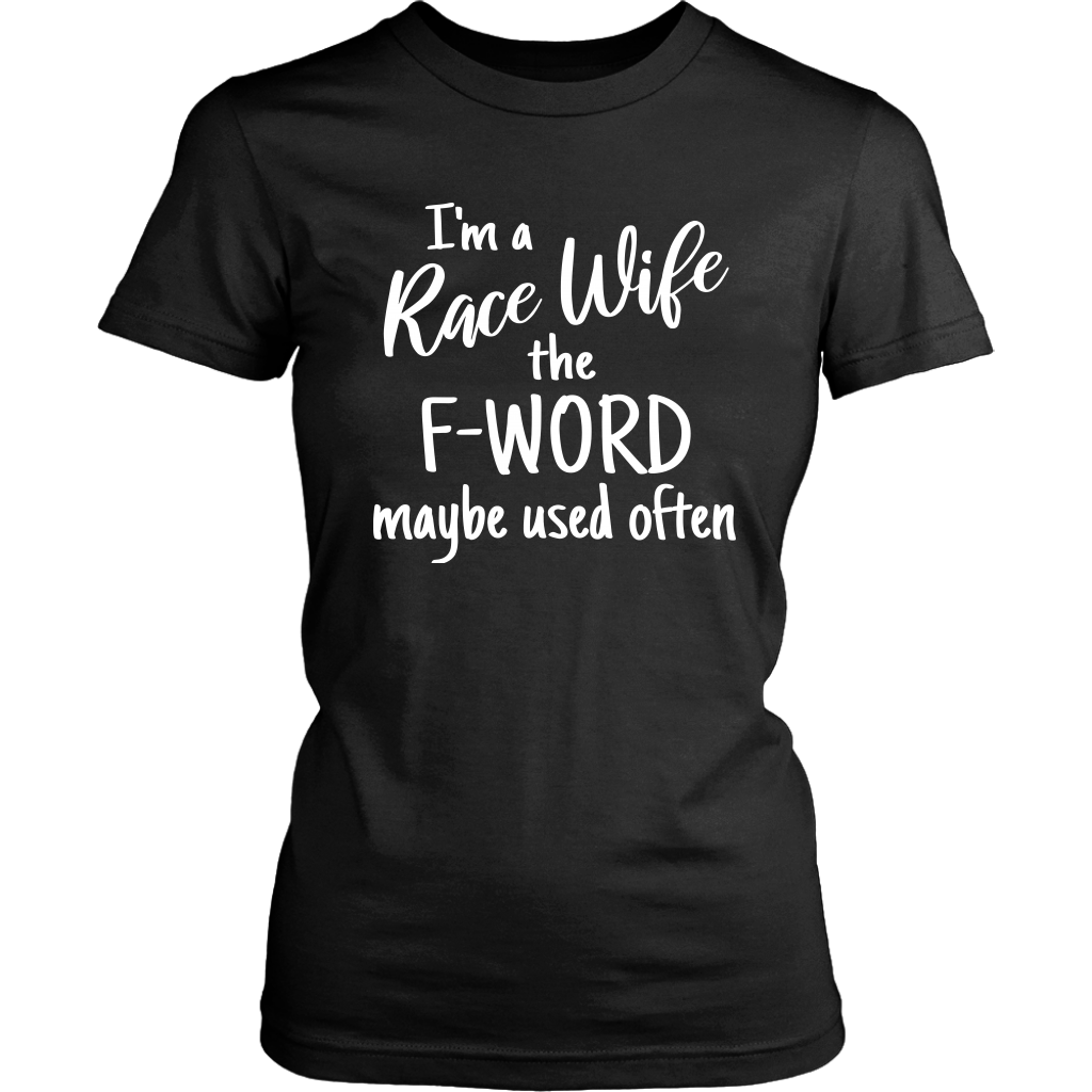 I'm A Race Wife The F-Word Maybe Used Often T-Shirt - Turn Left T-Shirts Racewear