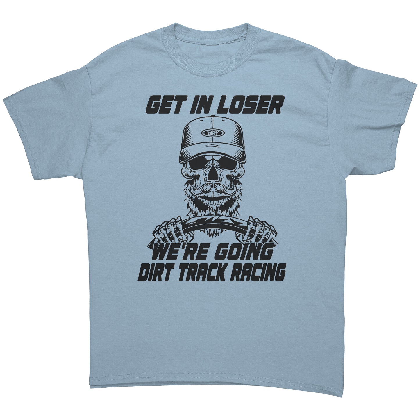 Get In Loser We're Going Dirt Track Racing Men's T-Shirt