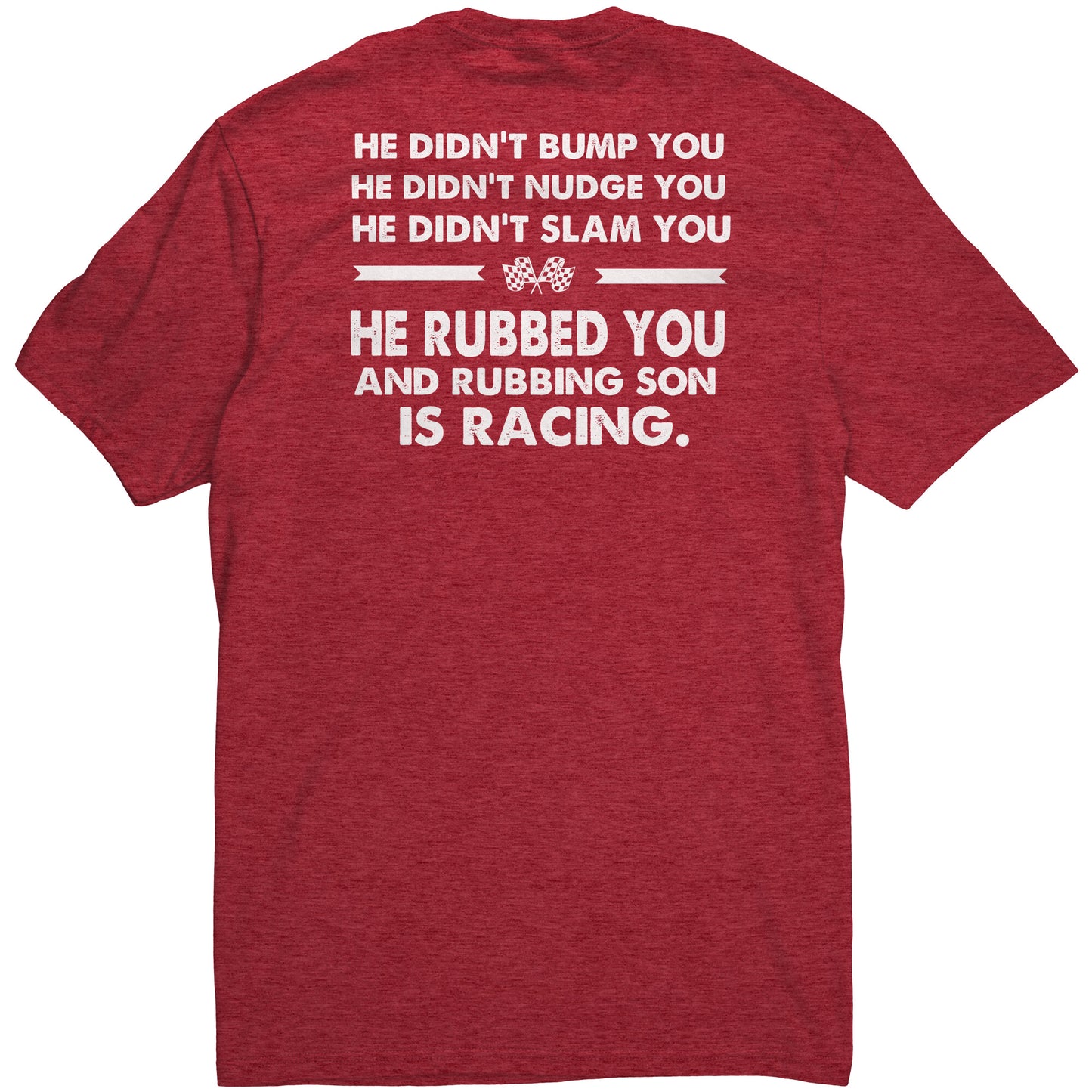 He Didn't Bump You Backside Only Racing Quote Men's T-shirt