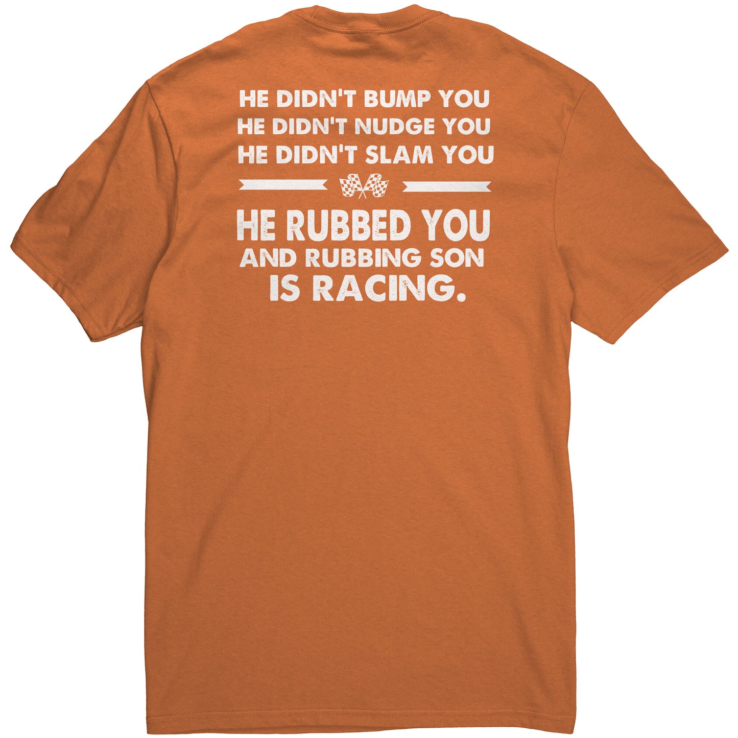 He Didn't Bump You Backside Only Racing Quote Men's T-shirt