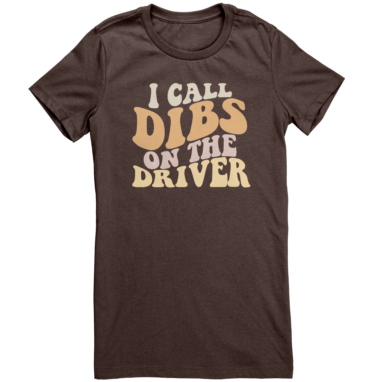I Call Dibs On The Driver Bella T-Shirt