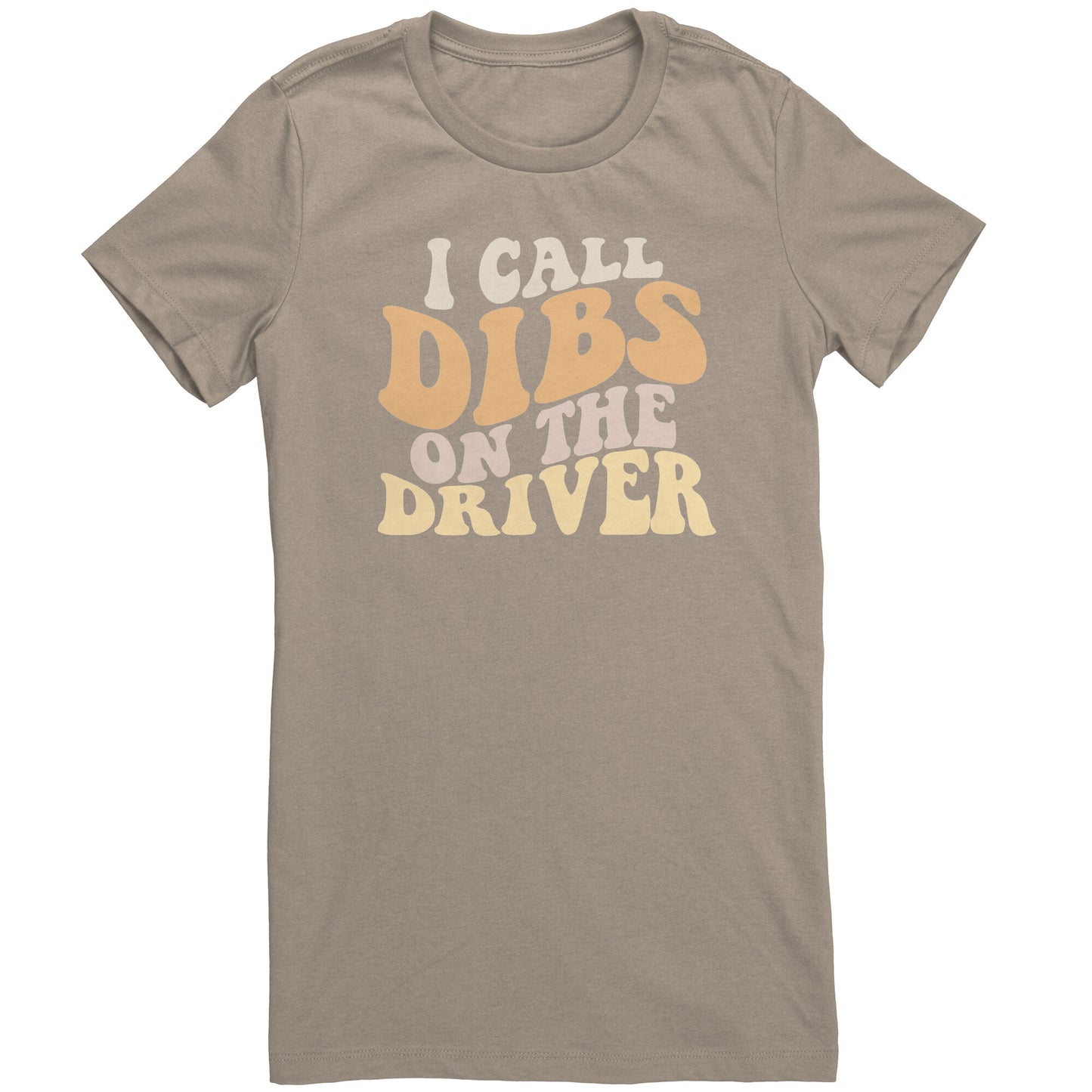 I Call Dibs On The Driver Bella T-Shirt