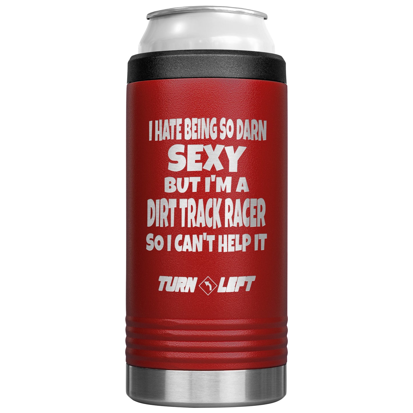 I Hate That I'm So Sexy Dirt Track Racer 12oz Cozie