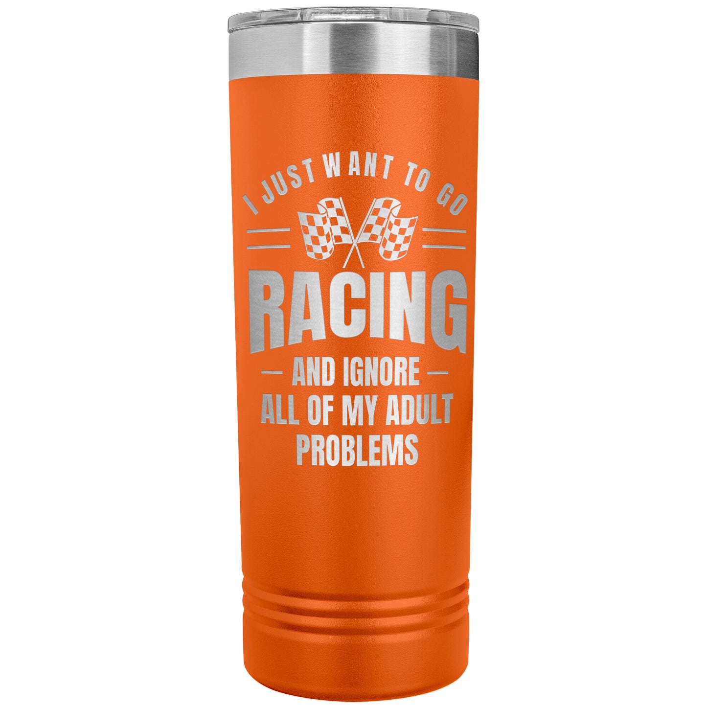 I Just Want To Go Racing 22oz Skinny Tumbler
